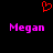 Red pixelated heart symbol above two instances of the name 'Megan' in pink text on a black background.