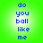 Blue pixelated text 'do you ball like me' on a green gradient background, displayed in four identical quadrants.