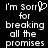 Black background with white pixelated text reading 'I'm sorry for breaking all the promises' and a heart symbol replacing the letter O in 'sorry'.