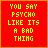 Two side-by-side animated frames of a red square icon with yellow pixelated text reading "YOU SAY PSYCHO LIKE ITS A BAD THING" on a gray background.