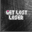 Pixelated text 'GET LOST LOSER' on dark textured background with color variations across frames.