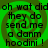 Green background with dark green spiral pattern and repeated black text reading 'oh wat did oh wat did they do send me a damn hoodini !'