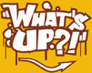 Yellow background with stylized brown and white text reading "What's UP??!" featuring graffiti-style drips, a curved arrow, and bubble accents.