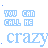 repeating light blue text elements on a white background, alternating between 'YOU CAN CALL ME' and 'crazy.' in pixelated font
