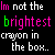 text repeating 'Im not the brightest crayon in the box.' with varying color schemes across and on a black background
