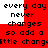 Red and white pixelated text repeats 'every day never changes so add a little change' in two with black lettering