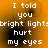 Pixelated orange background with white text reading "I told you bright lights hurt my eyes" in four repeated , each showing identical static content