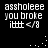 Black background with white pixelated text reading "assholeee you broke i\\\\ <3" in four identical quadrants, each with a small white dot pattern in the bottom-right corner.