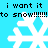 Pixelated blue background with white snowflakes and repeated black text reading "i want it to snow!!!!!!" in two