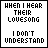 24 pixelated text-based icons arranged in six and four , each displaying the phrase "WHEN I HEAR THEIR LIVESONG" above "I DON'T UNDERSTAND" with varying color schemes