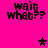 Pixelated text 'wait what??' on bright pink background with black and purple star symbols in four quadrants.