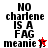 Pixelated text reads "NO charlene IS A FAG meanie" with a red and white pixelated figure on white and red backgrounds.