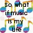 Rainbow-colored musical notes with black text reading "so what if music is my life at least I have one!" and "Music <3" on a white background.