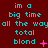 A red background displays cyan text reading "im a big time all the wayall the wayall the way total blond" with varying pink and cyan symbols next to "blond".