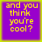Four identical purple squares with yellow text reading 'and you think you're cool?' arranged in a on a yellow background