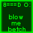 Green pixelated text on dark background shows 'B===D O:' above 'blow me bethch' with visible animation changes across four
