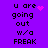 Purple background with black text reading "u are going out w/a FREAK" and pink pixelated symbols changing across frames.