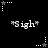Black background with white pixelated text 'Sigh' surrounded by star and dot patterns in various positions.