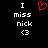 A black background displays white text reading "I miss nick <3" with a red pixelated heart symbol above the text on the left side.