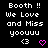 Black background with white pixelated text reading 'Booth !! We Love and Miss yoouuu' and two symbols below: a white '<3' and a pink heart.