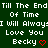 Green background with white pixelated text repeating 'Till The End Of Time I Will Always Love You Becky' and a red heart symbol.