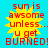 Yellow starburst shape with red text on cyan background, displaying 'sun is awsome unless... u get BURNED!' in pixelated font.