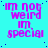 Cyan background with scattered dark blue dots, repeated purple text "im not weird im special" in three lines per , arranged in a with one grayed out