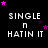Pixelated text 'SINGLE N HATIN IT' on black background with pink and purple stars moving across the screen.