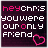 Pixelated text reads 'heychris you were our only friend' with a pink heart, alternating between white and pink lettering on dark background.