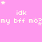 Pink background with repeated white text 'idk my bff mo?' and small star symbols scattered throughout.