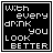 nine identical black square with white text reading "with every drink you look better" where one word changes color per