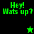 Green pixelated text "Hey! Wats up?" on black and green backgrounds with two star icons, one green and one black.