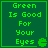Green text on dark green background reads "Green Is Good For Your Eyes" with a small pixelated eye symbol in the bottom-right corner.