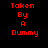 Red pixelated text on black background reads 'Taken By A Dummy' in two identical vertical arrangements.
