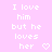 Pixelated text on a pink background with two identical phrases and heart symbols, each phrase reading 'I love him but he loves her' followed by a white heart.