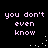 Pixelated text 'you don't even know' in light purple on black background with white dot patterns, arranged in four identical quadrants.