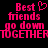 Pixelated pink text on black background reads "Best friends go down together" with a heart symbol replacing the 'i' in Best.