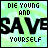 Green pixelated background with text "DIE YOUNG AND SAVE YOURSELF" and animated heart symbols in black, green, and light blue.