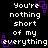 Black background with white pixelated text repeating 'You're nothing short of my everything' and purple square-shaped pixel art elements scattered across the image.