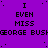 Purple background with repeated text "I EVEN MISS GEORGE BUSH" in black pixelated font, arranged in with scattered white dots