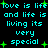 Pixelated cyan text on black background with green plus signs, repeating 'love is life and life is living its very special' in two