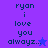 Pixelated text reads "ryan i love you alwaysz..." with a star symbol on a purple and blue background.