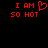 Red pixelated text on black background reads "I AM SO HOT" with a heart symbol replacing the 'O' in HOT.