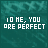 Animated pixel art sequence showing text "TO ME, YOU ARE PERFECT" with evolving visual effects on a teal background.