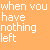 Pixelated orange background with white text and a pointing hand icon, showing variations of 'when you have nothing left' followed by 'go right!' with an exclamation mark.