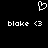Pixelated white heart symbol above two identical lines of text reading 'blake <3' on a black background.