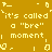 Yellow pixelated text on brown background repeats 'it's called a "bre" moment' with scattered decorative symbols.