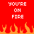 Red background with white pixelated text 'YOU'RE ON FIRE' repeated twice above orange and red flame graphics.