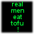 Green pixelated text on black background reads 'real men eat tofu !' with a single exclamation mark below the word 'tofu'.