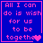Blue background with pink pixelated text reading "All I can do is wish for us to be together" and a small heart symbol.